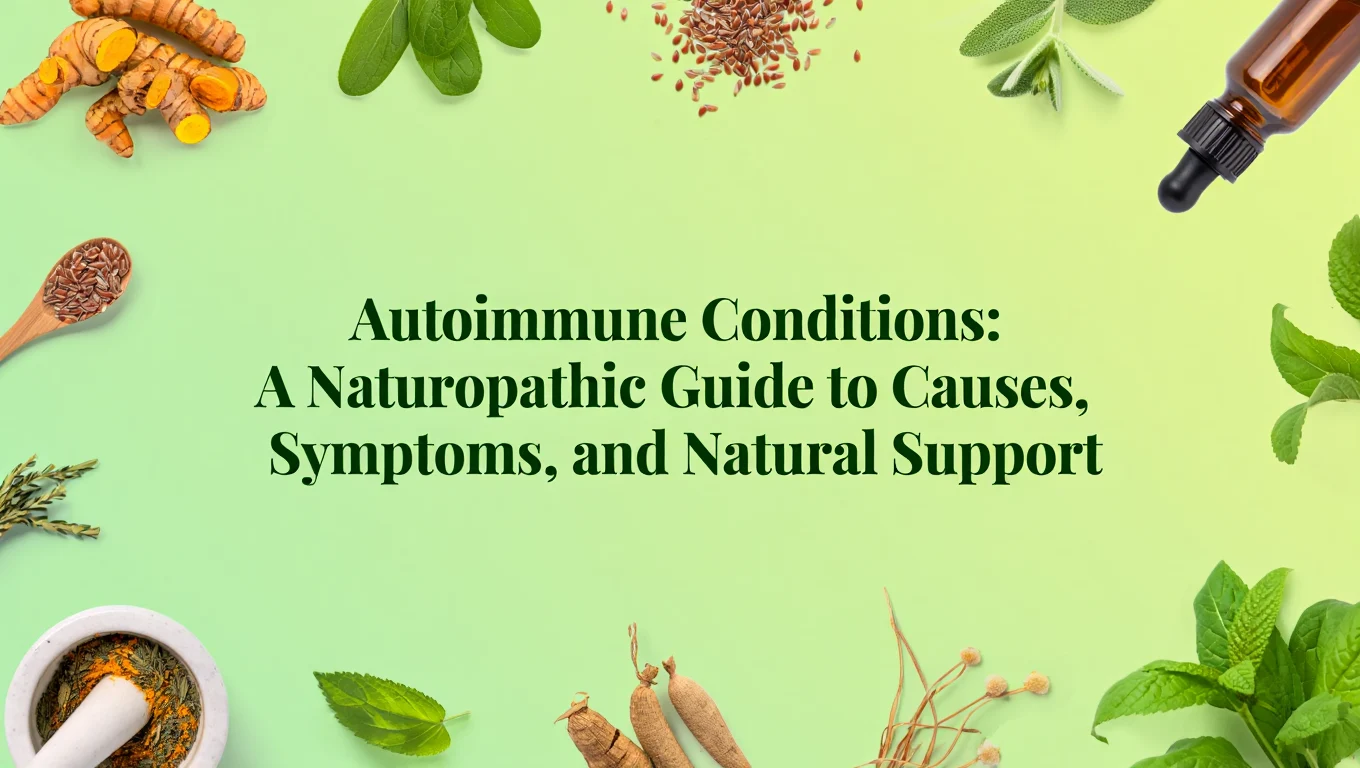 Autoimmune Conditions: A Naturopathic Guide to Causes, Symptoms, and Natural Support