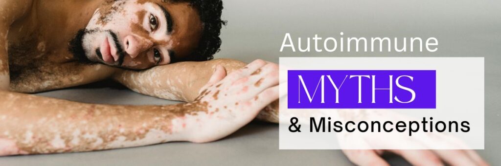 Autoimmune Myths & Misconceptions
