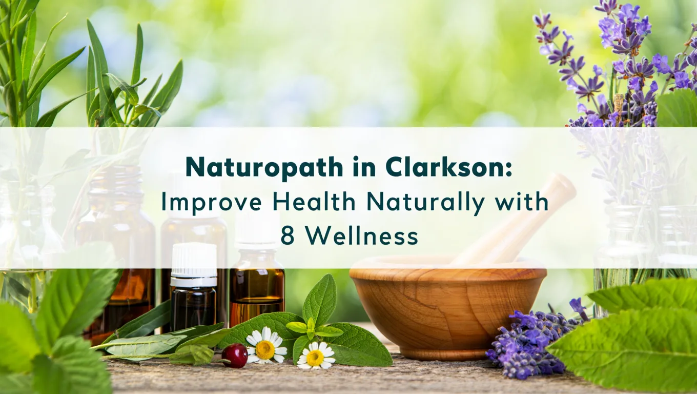 Naturopath in Clarkson: Improve Health Naturally with 8 Wellness