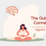 The Gut–Brain Connection How Stress and Anxiety Affect Your Digestive Health