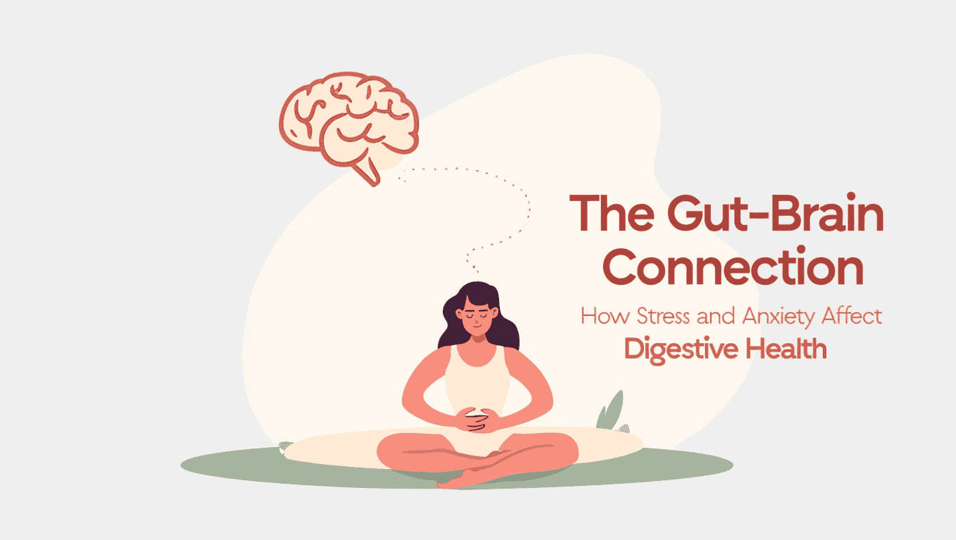 The Gut–Brain Connection How Stress and Anxiety Affect Your Digestive Health