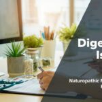 7 Digestive Issues Naturopathic Medicine Can Help Improve